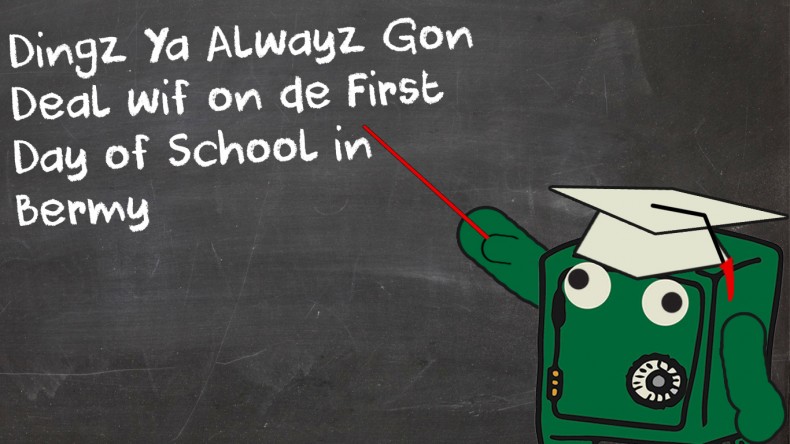 Dingz Ya Alwayz Gon Deal wif on de First Day of School in Bermy